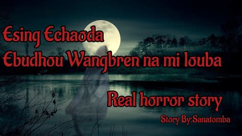 Esing Echaoda Ebudhou Wangbren Na Mi Louba Real Horror Story Asengba