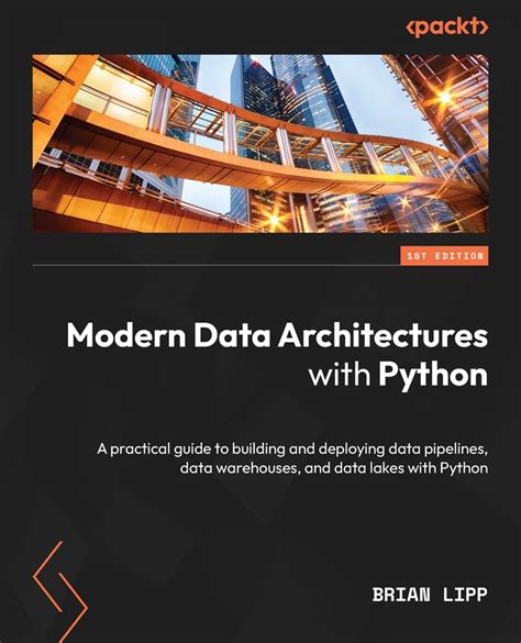 Modern Data Architectures With Python A Practical Guide To Building