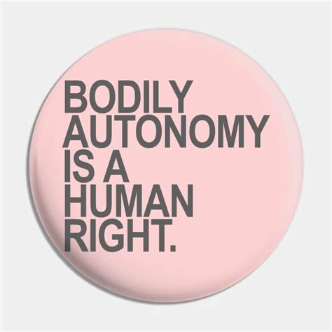 Bodily Autonomy Is A Human Right We Demand The Legalization Of