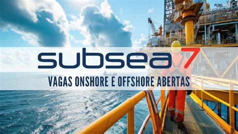 Subsea7 está oportunidades abertas URGENTE para preencher 50 vagas