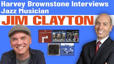 Harvey Brownstone Interviews Jim Clayton Award Winning Jazz Musician