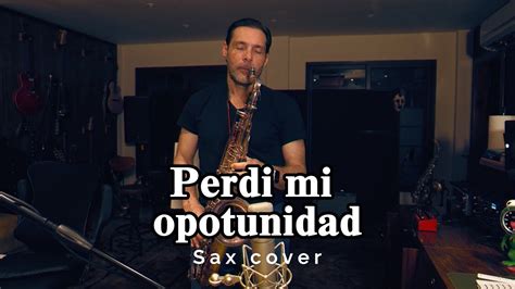 Perdí Mi Oportunidad Cadillac Sax Cover José Cesa Youtube