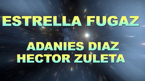 Adanies D Az Hector Zuleta Estrella Fugaz Letra Youtube