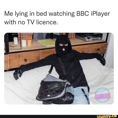 Me Lying In Bed Watching Bbc Iplayer With No Tv Licence Ifunny