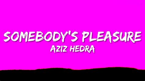 Aziz Hedra Somebody S Pleasure Lyrics Youtube