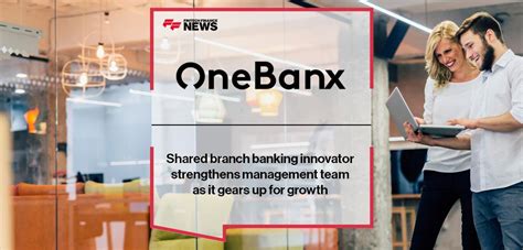 Shared Branch Banking Innovator Onebanx Strengthens Management Team As