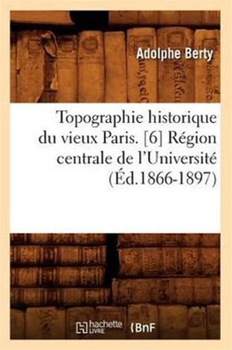 Histoire Topographie Historique Du Vieux Paris 6 Région Centrale de