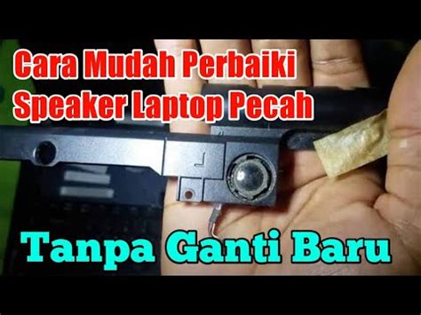 Cara Memperbaiki Speaker Laptop Pecah Speaker Laptop Kresek Youtube