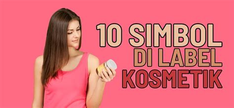 10 Simbol Dan Ikon Di Label Kemasan Kosmetik Myklon