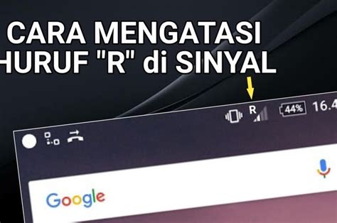 Apa Arti Sinyal R Pada HP Simak Penjelasan Dan Cara Mengatasinya