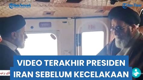 Video Terakhir Presiden Ebrahim Raisi Bersama Sejumlah Pejabat Iran