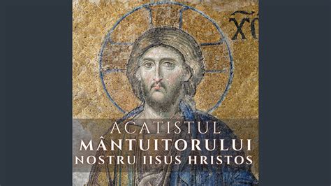 Acatistul Domnului Nostru Iisus Hristos Youtube