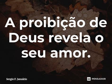 ⁠a Proibição De Deus Revela O Seu Sergio F Januario Pensador