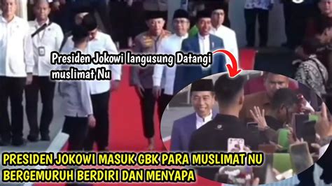 Detik Detik Kedatangan Presiden Jokowi Hadiri Harlah Ke Muslimat Nu