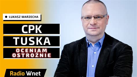 Ukasz Warzecha Plan Tuska Na Cpk Oceniam Ostro Nie Si Poci Gow