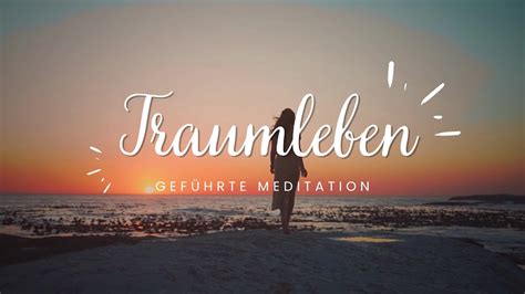 Visualisierung für dein Traumleben Geführte Meditation Manifestation