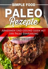 Simple Food Paleo Rezepte Abnehmen Und Gesund Essen Mit Der Paleo