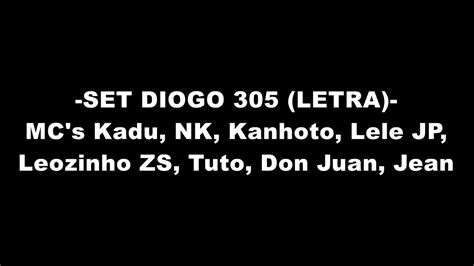 Set Diogo 305 Letra Mcs Kadu Nk Don Juan Tuto Kanhoto Lele Jp