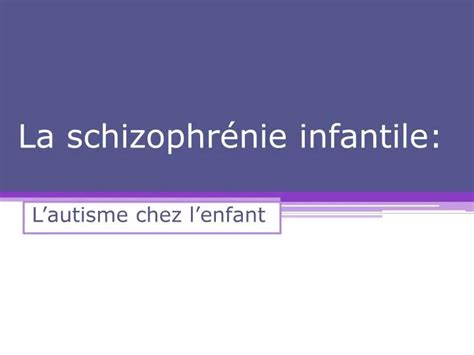 PPT La schizophrénie infantile PowerPoint Presentation free