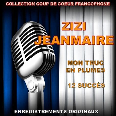 Zizi Jeanmaire Mon Truc En Plumes By Zizi Jeanmaire On Amazon Music