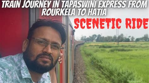 Train Journey In Tapaswini Express From Rourkela To Hatia Scenetic