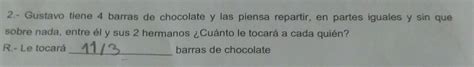 Solved 2 Gustavo Tiene 4 Barras De Chocolate Y Las Piensa Repartir