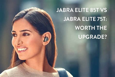 Jabra Elite 85t Vs Jabra Elite 75t Worth The Upgrade