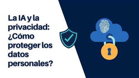 La Ia Y La Privacidad C Mo Proteger Los Datos Personales