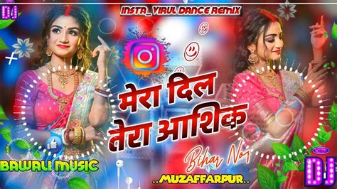 Mera Dil Tera Aashiq Hindi Dj Remix Song Malai Music Nayagana Youtube