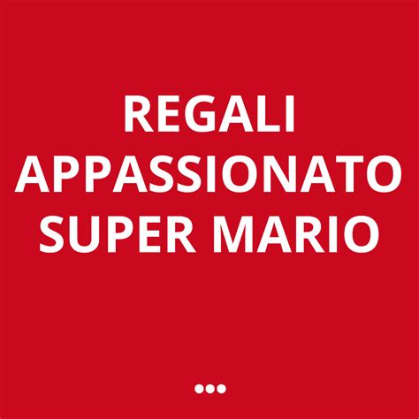 10 Idee Regalo Per Un Appassionato Di Super Mario