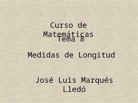 Ppt Curso De Matem Ticas Tema Jos Luis Marqu S Lled Medidas De