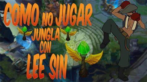 COMO NO JUGAR JUNGLA CON LEE SIN YouTube