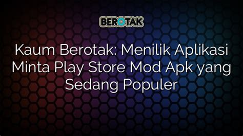 Kaum Berotak Menilik Aplikasi Minta Play Store Mod Apk Yang Sedang