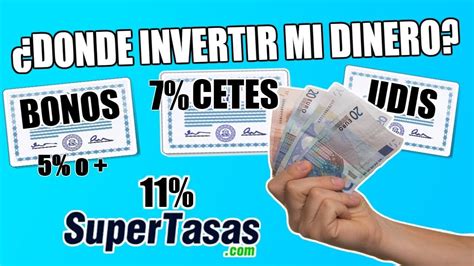 Donde Invertir Mi Dinero Cetes Bonos Udibonos Supertasas Renta