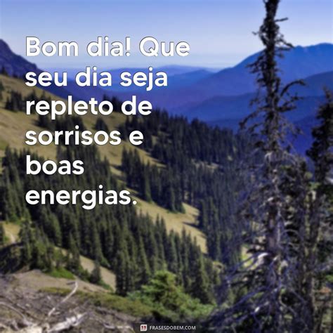 70 Frases Inspiradoras De Bom Dia Para Começar O Dia Com Alegria