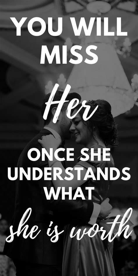 You Will Miss Her Once She Understands What She Is Worth Best Tips