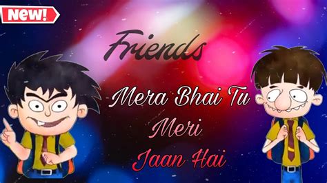 Mera Bhai Tu Meri Jaan Hai Budh Badri Friendship Whatsapp Status