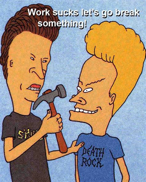 Beavis And Butthead Beavis And Butthead Quotes Funny Cartoons Work