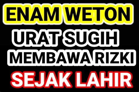 Weton Urat Sugih Yang Dipercaya Memiliki Keberuntungan Besar Dalam