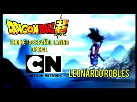 Dragon Ball Super Ending 10 Español Latino Oficia Cartoon Network