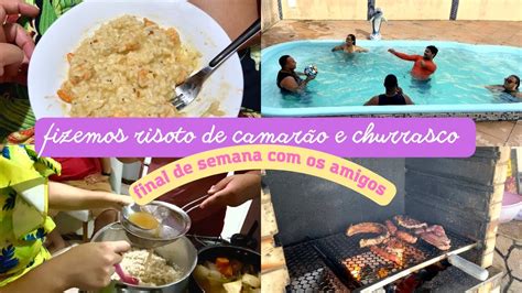 Vlog Do Meu Final De Semana Fizemos Risoto De Camar O E Churrasco Na