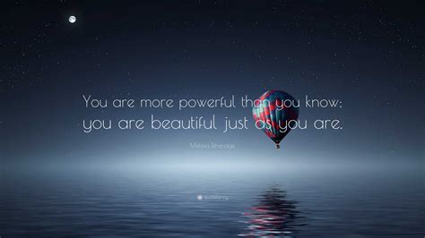 Melissa Etheridge Quote: “You are more powerful than you know; you are