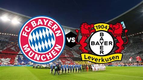 Dove Vedere Bayer Leverkusen Bayern Monaco Streaming E Tv Giornata