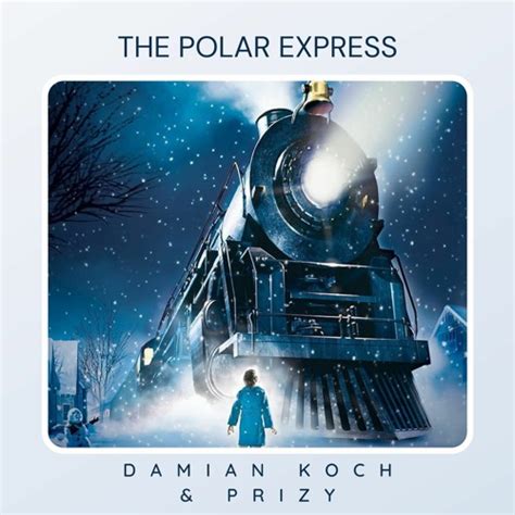 Stream The Polar Express Song (Damian Koch & Prizy Remix) by Damian ...