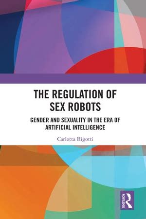 The Regulation Of Sex Robots Gender And Sexuality In The Era Of