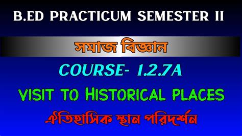 Visit To Historical Places Practicum B Ed 2nd Sem Course 1 2 7A