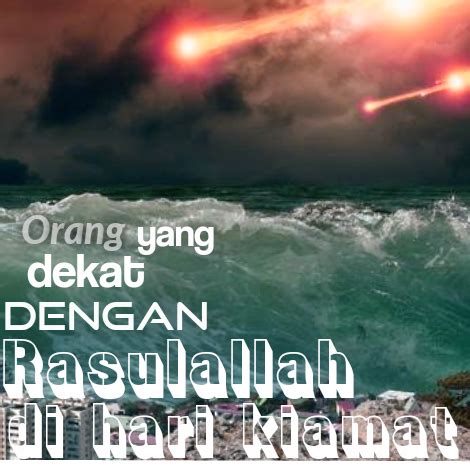 ORANG YG PALING DEKAT DENGAN RASULALLAH DI HARI KIAMAT NANTI