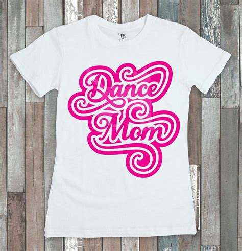 Dance Mom Svg T Shirt Iron On Designs Mom Shirt Dance Svg Etsy