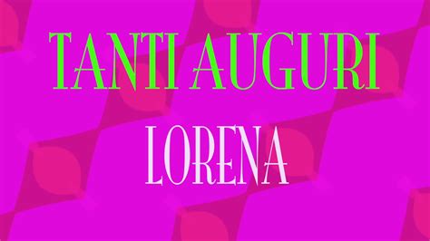 Tanti Auguri Lorena Buon Compleanno Happy Birthday Youtube