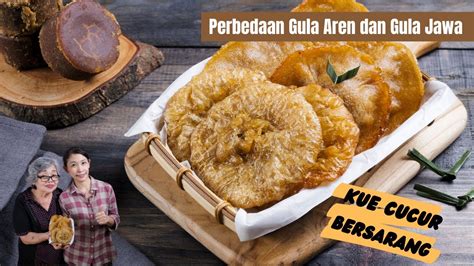 Perbedaan Gula Aren Dan Gula Merah Kue Cucur Yang Bersarang Youtube